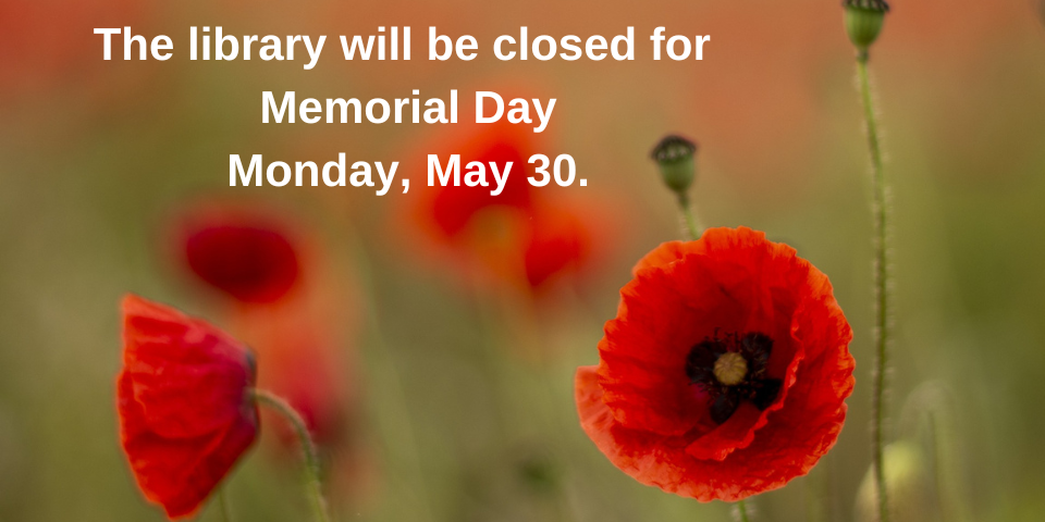 Slide notifying public that library will be closed for Memorial Day all day on Monday, May 30.