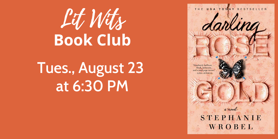 slide advertising Lit Wits book discussion meeting about Darling Rose Gold by Stephanie Wrobel on Tuesday, 8-23-22