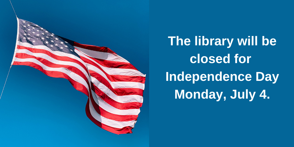 slide notifying the public the library will be closed all day on Monday, July 4 for Independence Day
