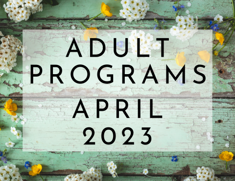 April 2023 Adult Program Brochure image with picture of painted wood and flowers