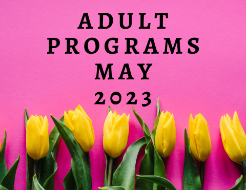 May 2023 Adult Program Brochure image with dark pink background and yellow tulips